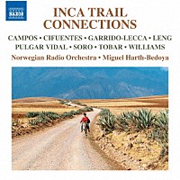（クラシック）「 インカ・トレイル・コネクション　－インカの道から生まれた近現代音楽集」