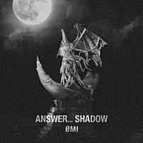 ＯＭＩ 「ＡＮＳＷＥＲ．．．　ＳＨＡＤＯＷ」