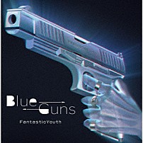 ＦａｎｔａｓｔｉｃＹｏｕｔｈ 「ＢｌｕｅＧｕｎｓ」