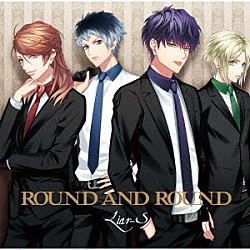 Ｌｉａｒ－Ｓ「ＲＯＵＮＤ　ＡＮＤ　ＲＯＵＮＤ」