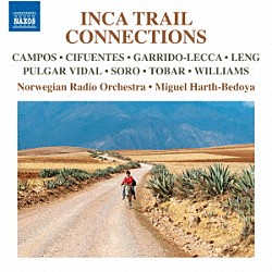 （クラシック） ミゲル・アルト＝ベドヤ ノルウェー放送管弦楽団「インカ・トレイル・コネクション　－インカの道から生まれた近現代音楽集」