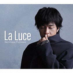 藤澤ノリマサ「Ｌａ　Ｌｕｃｅ－ラ・ルーチェ－」