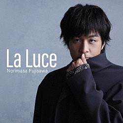 藤澤ノリマサ「Ｌａ　Ｌｕｃｅ－ラ・ルーチェ－」