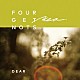 ＦＯＵＲ　ＧＥＴ　ＭＥ　Ａ　ＮＯＴＳ「ＤＥＡＲ」