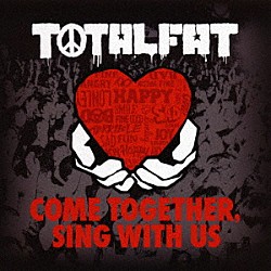 ＴＯＴＡＬＦＡＴ「ＣＯＭＥ　ＴＯＧＥＴＨＥＲ，　ＳＩＮＧ　ＷＩＴＨ　ＵＳ」