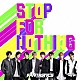 ＦＡＮＴＡＳＴＩＣＳ　ｆｒｏｍ　ＥＸＩＬＥ　ＴＲＩＢＥ「ＳＴＯＰ　ＦＯＲ　ＮＯＴＨＩＮＧ」