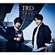 ＴＲＤ「ＴＲＡＤ」