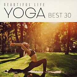 ＲＥＬＡＸ　ＷＯＲＬＤ「美しくすごすＹＯＧＡ　ベスト３０」