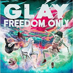 ＧＬＡＹ「ＦＲＥＥＤＯＭ　ＯＮＬＹ」