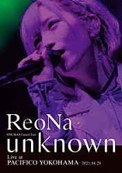 ＲｅｏＮａ「ＲｅｏＮａ　ＯＮＥ－ＭＡＮ　Ｃｏｎｃｅｒｔ　Ｔｏｕｒ　“ｕｎｋｎｏｗｎ”　Ｌｉｖｅ　ａｔ　ＰＡＣＩＦＩＣＯ　ＹＯＫＯＨＡＭＡ」