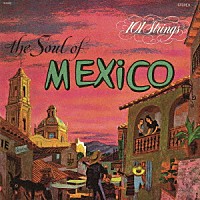 １０１ストリングス・オーケストラ「 Ｔｈｅ　Ｓｏｕｌ　ｏｆ　Ｍｅｘｉｃｏ　（メキシコの抒情／シエリト・リンド）」