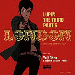 Ｙｕｊｉ　Ｏｈｎｏ　＆　Ｌｕｐｉｎｔｉｃ　Ｓｉｘ 稲泉りん Ａｋａｒｉ　Ｄｒｉｔｓｃｈｌｅｒ「ルパン三世　ＰＡＲＴ６　オリジナル・サウンドトラック１　『ＬＵＰＩＮ　ＴＨＥ　ＴＨＩＲＤ　ＰＡＲＴ６～ＬＯＮＤＯＮ』」