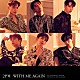 ２ＰＭ「ＷＩＴＨ　ＭＥ　ＡＧＡＩＮ」