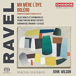 ジョン・ウィルソン シンフォニア・オヴ・ロンドン「ラヴェル：管弦楽作品集」