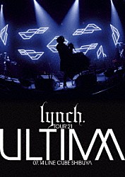 ｌｙｎｃｈ．「ＴＯＵＲ’２１　－ＵＬＴＩＭＡ－　０７．１４　ＬＩＮＥ　ＣＵＢＥ　ＳＨＩＢＵＹＡ」