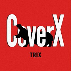 ＴＲＩＸ Ｈｉｄｅｈｉｓａ　Ｓａｓａｋｉ Ｎｏｒｉａｋｉ　Ｋｕｍａｇａｉ Ｍｉｔｓｕｒｕ　Ｓｕｔｏｈ Ｋｅｉｋｉ　Ｕｔｏ「ＣｏｖｅｒＸ」