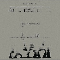 坂本龍一「Ｒｙｕｉｃｈｉ　Ｓａｋａｍｏｔｏ：Ｐｌａｙｉｎｇ　ｔｈｅ　Ｐｉａｎｏ　１２１２２０２０」