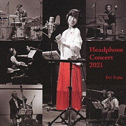 藤田恵美 宇戸トシヒデ 西海孝 武川雅寛 河合徹三 朝倉真司「Ｈｅａｄｐｈｏｎｅ　Ｃｏｎｃｅｒｔ　２０２１」