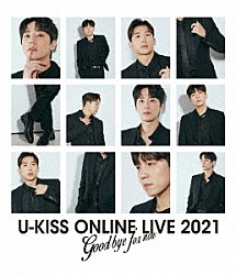 Ｕ－ＫＩＳＳ「Ｕ－ＫＩＳＳ　ＯＮＬＩＮＥ　ＬＩＶＥ　２０２１　～Ｇｏｏｄｂｙｅ　ｆｏｒ　ｎｏｗ～」