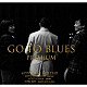 ＧＯＴＯ　ＭＡＳＡＨＩＲＯ ＧＯＴＯ　ＣＨＩＫＡ ＡＯＫＩ　ＫＥＮ「ＧＯ　ＴＯ　ＢＬＵＥＳ」