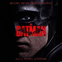 マイケル・ジアッキーノ「 オリジナル・サウンドトラック　ザ・バットマン」