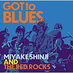 三宅伸治＆ＴＨＥ　ＲＥＤ　ＲＯＣＫＳ「ＧＯＴ　ＴＯ　ＢＬＵＥＳ」