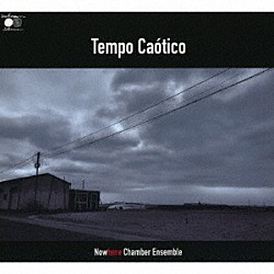 Ｎｏｗｈｅｒｅ　Ｃｈａｍｂｅｒ　Ｅｎｓｅｍｂｌｅ 窪田ミナ 沢田穣治 向島ゆり子 法橋泰子 橋本歩 沼直也「Ｔｅｍｐｏ　Ｃａｏｔｉｃｏ」