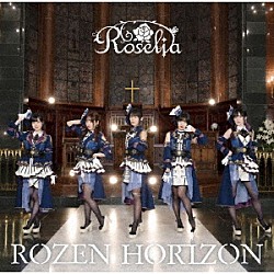 Ｒｏｓｅｌｉａ「ＲＯＺＥＮ　ＨＯＲＩＺＯＮ」