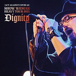 上杉昇「［ＡＣＴ　ＡＧＡＩＮＳＴ　ＣＯＶＩＤ－１９］ＳＨＯＷ　ＷＥＳＵＧＩ　ＨＥＡＶＹ　ＴＯＵＲ　２０２１　Ｄｉｇｎｉｔｙ」