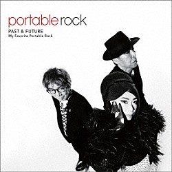 ＰＯＲＴＡＢＬＥ　ＲＯＣＫ「ＰＡＳＴ　＆　ＦＵＴＵＲＥ　～Ｍｙ　Ｆａｖｏｒｉｔｅ　Ｐｏｒｔａｂｌｅ　Ｒｏｃｋ」