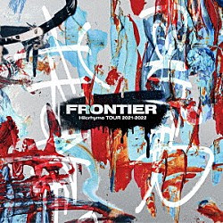 Ｈｉｌｃｒｈｙｍｅ「Ｈｉｌｃｒｈｙｍｅ　ＴＯＵＲ　２０２１－２０２２　ＦＲＯＮＴＩＥＲ」