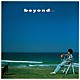 杉山清貴「ｂｅｙｏｎｄ．．．　－３５ｔｈ　Ａｎｎｉｖｅｒｓａｒｙ　Ｅｄｉｔｉｏｎ－」