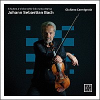 ジュリアーノ・カルミニョーラ「 Ｊ．Ｓ．バッハ：無伴奏チェロ組曲　ヴァイオリン版（全曲）」