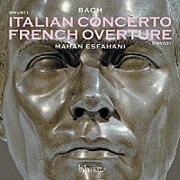 マハン・エスファハニ「 Ｊ．Ｓ．バッハ：イタリア協奏曲＆フランス風序曲」