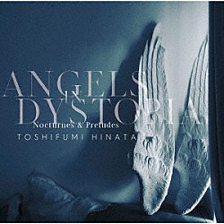 日向敏文「ＡＮＧＥＬＳ　ＩＮ　ＤＹＳＴＯＰＩＡ　Ｎｏｃｔｕｒｎｅｓ　＆　Ｐｒｅｌｕｄｅｓ」