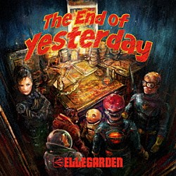 ＥＬＬＥＧＡＲＤＥＮ「Ｔｈｅ　Ｅｎｄ　ｏｆ　Ｙｅｓｔｅｒｄａｙ」