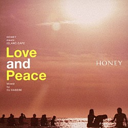 ＤＪ　ＨＡＳＥＢＥ「ＨＯＮＥＹ　ｍｅｅｔｓ　ＩＳＬＡＮＤ　ＣＡＦＥ　Ｌｏｖｅ　ａｎｄ　Ｐｅａｃｅ　Ｍｉｘｅｄ　ｂｙ　ＤＪ　ＨＡＳＥＢＥ」