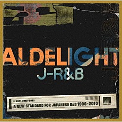 （Ｖ．Ａ．） ＪＵＪＵ ＳＯＵＬＨＥＡＤ 井出麻理子 市井由理 Ｃｒｙｓｔａｌ　Ｋａｙ Ｓｏｗｅｌｕ 古内東子「ＡＬＤＥＬＩＧＨＴ　Ｊ－Ｒ＆Ｂ　－Ａ　ＮＥＷ　ＳＴＡＮＤＡＲＤ　ＦＯＲ　ＪＡＰＡＮＥＳＥ　Ｒ＆Ｂ　１９９６－２０１０－」