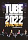 ＴＵＢＥ「ＴＵＢＥ　ＬＩＶＥ　ＡＲＯＵＮＤ　ＳＰＥＣＩＡＬ　２０２２　Ｒｅｕｎｉｏｎ　～Ｌｉｖｅ　＆　Ｄｏｃｕｍｅｎｔａｒｙ～」