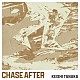 Ｋｅｉｓｈｉ　Ｔａｎａｋａ「Ｃｈａｓｅ　Ａｆｔｅｒ」