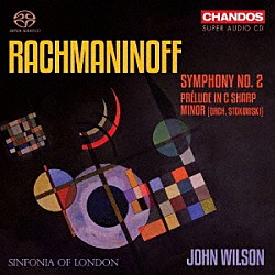 ジョン・ウィルソン　シンフォニア・オヴ・ロンドン「ラフマニノフ：交響曲第２番」