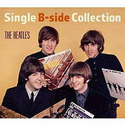 ＴＨＥ　ＢＥＡＴＬＥＳ「Ｓｉｎｇｌｅ　Ｂ－ｓｉｄｅ　Ｃｏｌｌｅｃｔｉｏｎ」