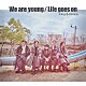 Ｋｉｎｇ　＆　Ｐｒｉｎｃｅ「Ｗｅ　ａｒｅ　ｙｏｕｎｇ／Ｌｉｆｅ　ｇｏｅｓ　ｏｎ」