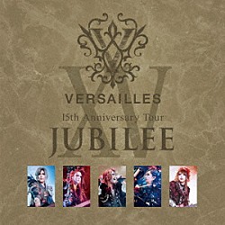 ヴェルサイユ「１５ｔｈ　Ａｎｎｉｖｅｒｓａｒｙ　Ｔｏｕｒ　－ＪＵＢＩＬＥＥ－」