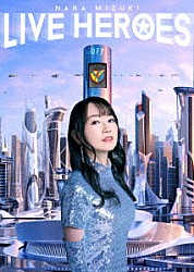 水樹奈々「ＮＡＮＡ　ＭＩＺＵＫＩ　ＬＩＶＥ　ＨＥＲＯＥＳ」