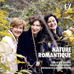 （クラシック） ジュリエット・ユレル エレーヌ・クヴェール エマニュエル・ベルトラン「自然のロマン　～ドイツ・ロマン派のフルート音楽」