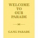 ＧＡＮＧ　ＰＡＲＡＤＥ「ＷＥＬＣＯＭＥ　ＴＯ　ＯＵＲ　ＰＡＲＡＤＥ」