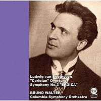 ブルーノ・ワルター「 ベートーヴェン：「コリオラン」序曲（初復刻）　交響曲第３番「英雄」」