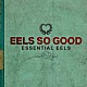 ＥＥＬＳ「ＥＥＬＳ　ＳＯ　ＧＯＯＤ：ＥＳＳＥＮＴＩＡＬ　ＥＥＬＳ　ＶＯＬ．２　（２００７－２０２０）」