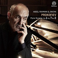 アブデル＝ラーマン・エル＝バシャ「 プロコフィエフ：ピアノ・ソナタ　第６番、第７番、第８番」
